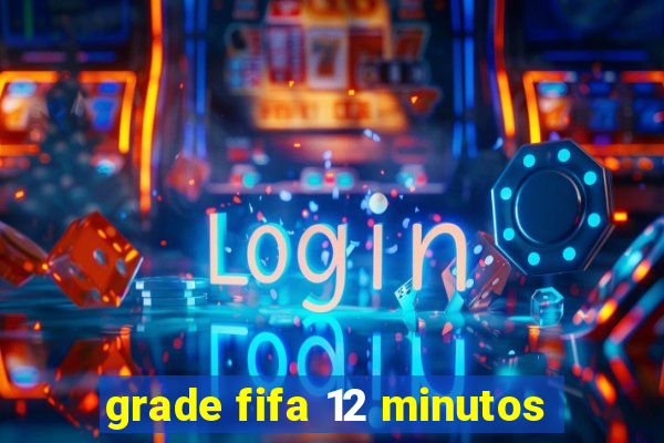 grade fifa 12 minutos